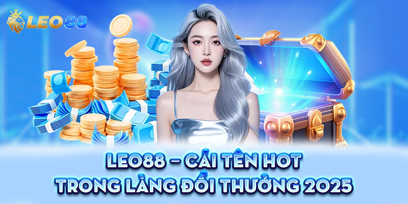 Leo88 - Làn gió mới được yêu thích bậc nhất trong giới cá cược 2025