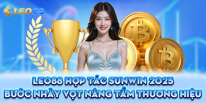 Nhà cái Leo88 hợp tác với Sunwin - Bước nhảy vọt nâng tầm thương hiệu